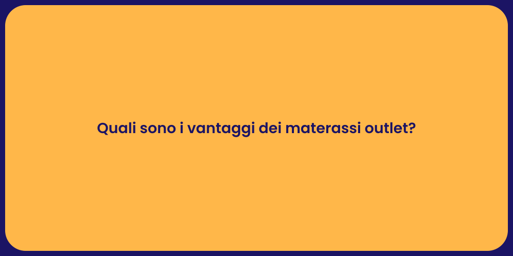 Quali sono i vantaggi dei materassi outlet?