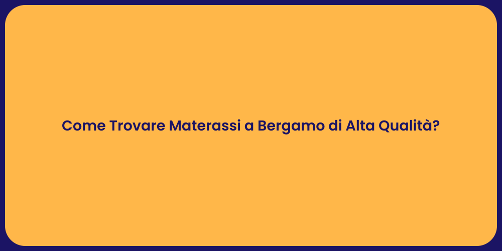 Come Trovare Materassi a Bergamo di Alta Qualità?