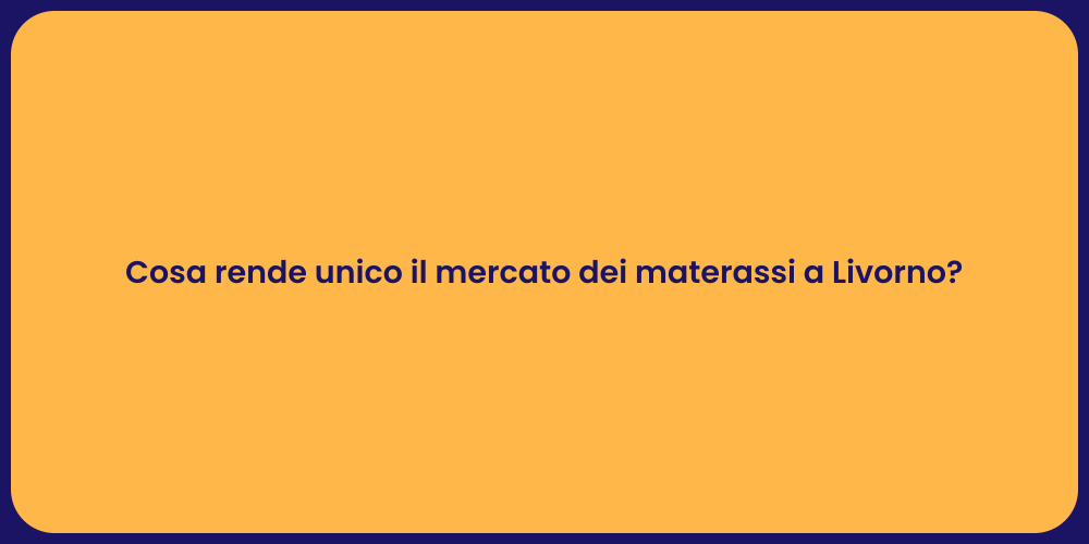 Cosa rende unico il mercato dei materassi a Livorno?