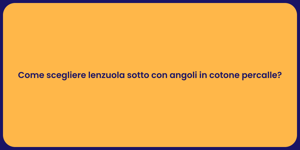 Come scegliere lenzuola sotto con angoli in cotone percalle?