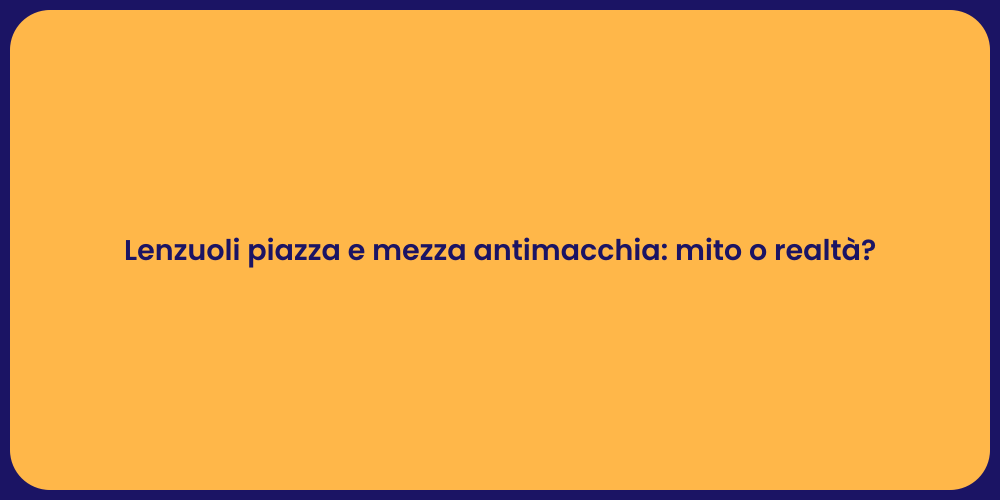 Lenzuoli piazza e mezza antimacchia: mito o realtà?