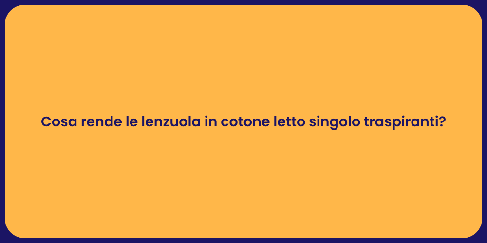 Cosa rende le lenzuola in cotone letto singolo traspiranti?