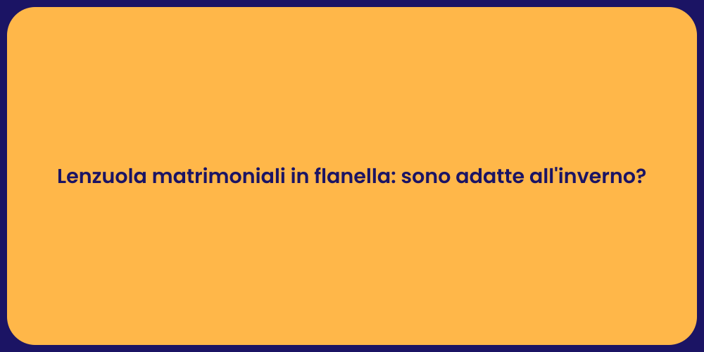 Lenzuola matrimoniali in flanella: sono adatte all'inverno?