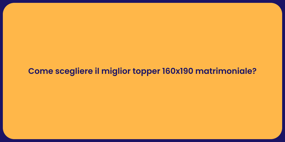 Come scegliere il miglior topper 160x190 matrimoniale?
