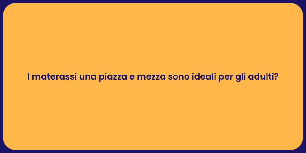 I materassi una piazza e mezza sono ideali per gli adulti?