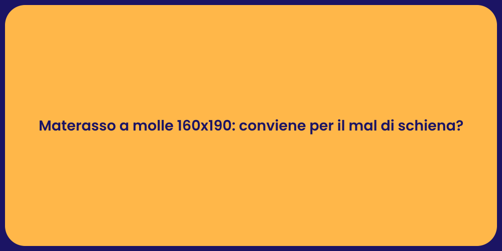 Materasso a molle 160x190: conviene per il mal di schiena?