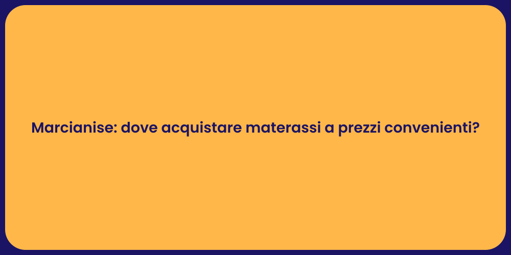 Marcianise: dove acquistare materassi a prezzi convenienti?