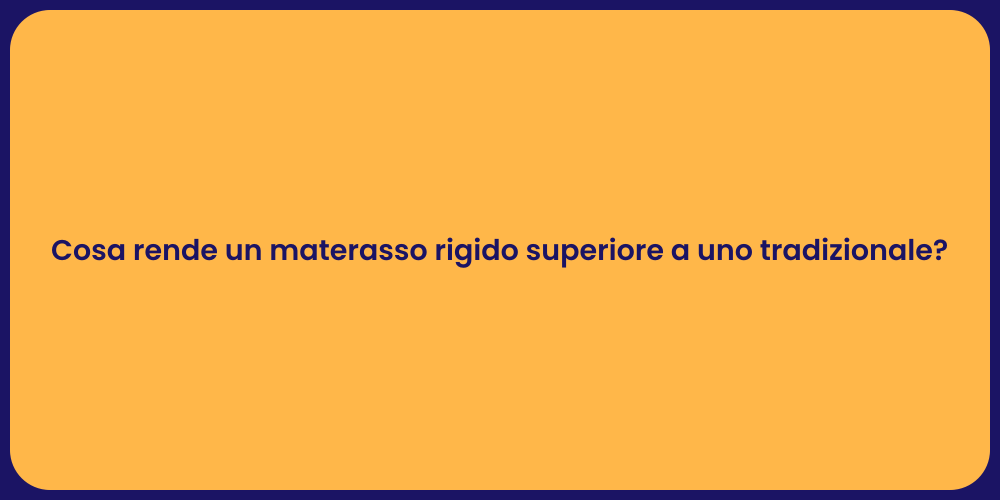 Cosa rende un materasso rigido superiore a uno tradizionale?