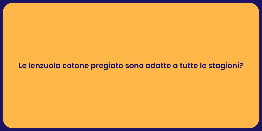 Le lenzuola cotone pregiato sono adatte a tutte le stagioni?