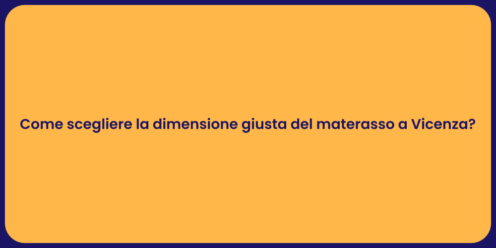 Come scegliere la dimensione giusta del materasso a Vicenza?