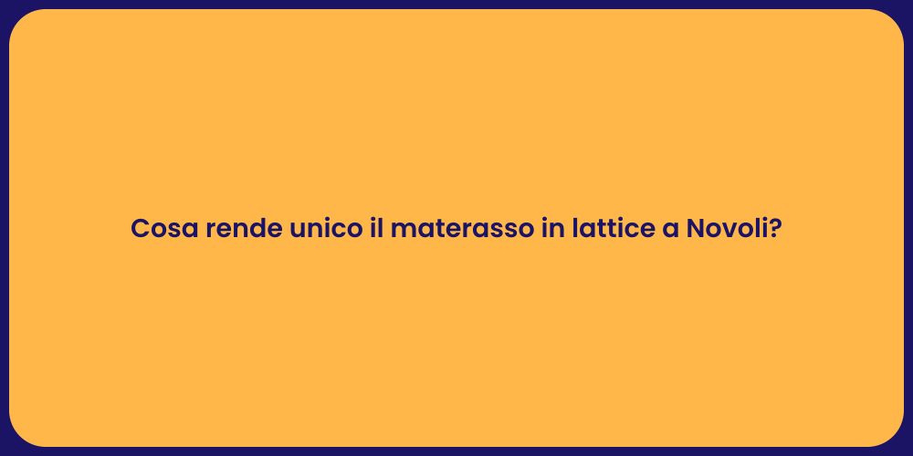 Cosa rende unico il materasso in lattice a Novoli?