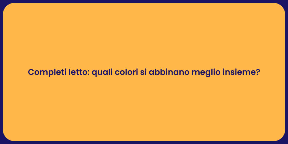 Completi letto: quali colori si abbinano meglio insieme?