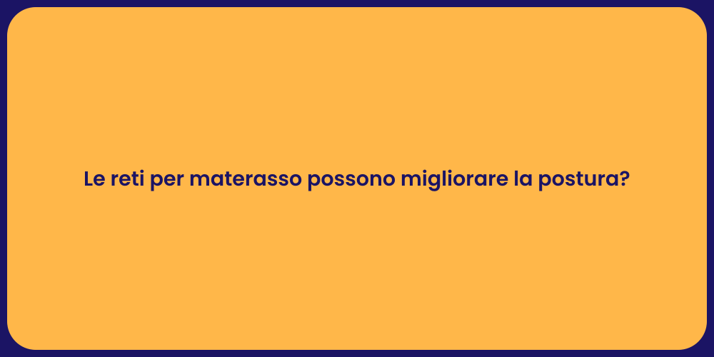 Le reti per materasso possono migliorare la postura?