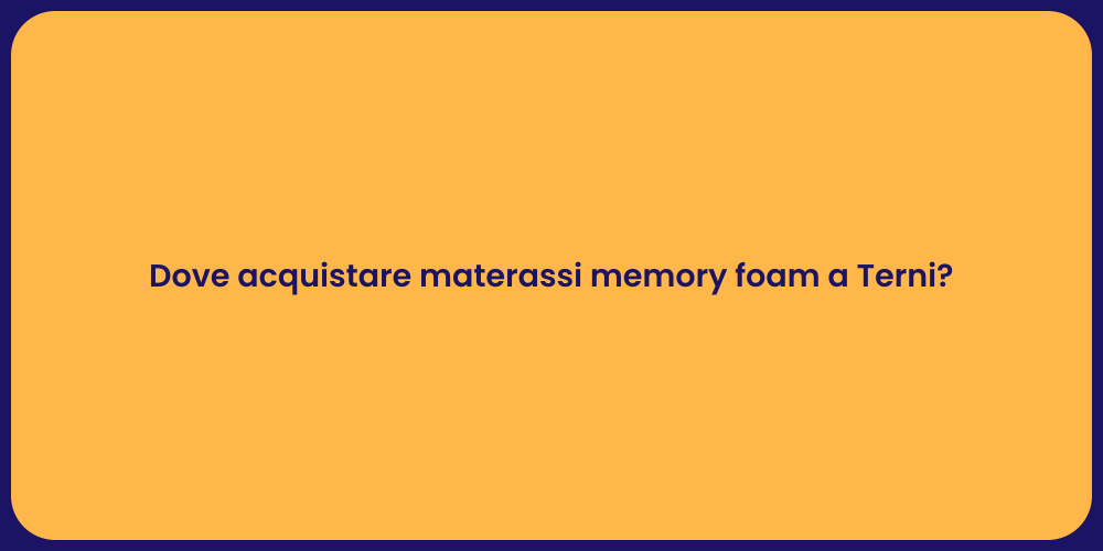 Dove acquistare materassi memory foam a Terni?