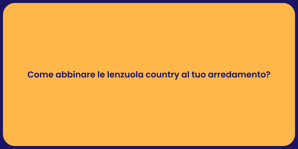 Come abbinare le lenzuola country al tuo arredamento?