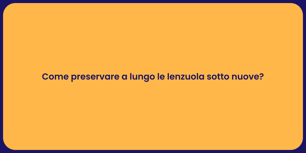 Come preservare a lungo le lenzuola sotto nuove?