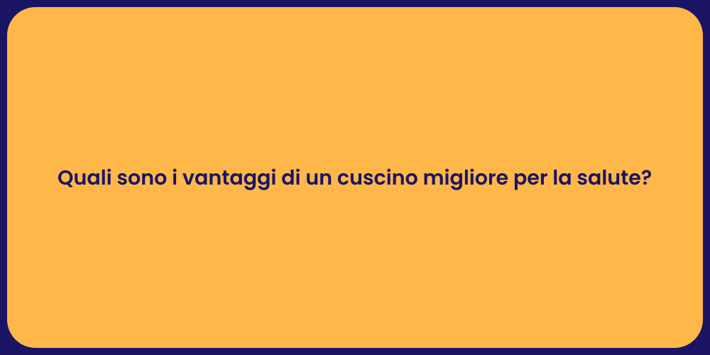 Quali sono i vantaggi di un cuscino migliore per la salute?