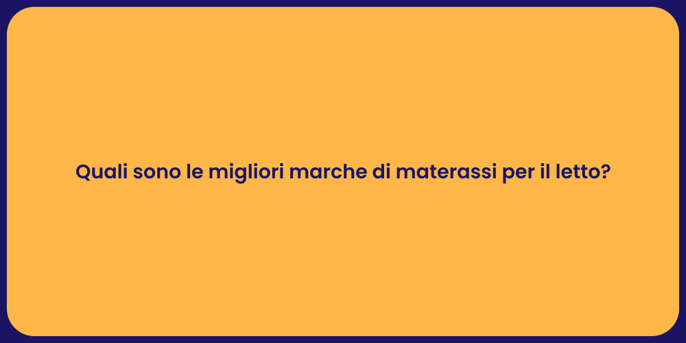 Quali sono le migliori marche di materassi per il letto?