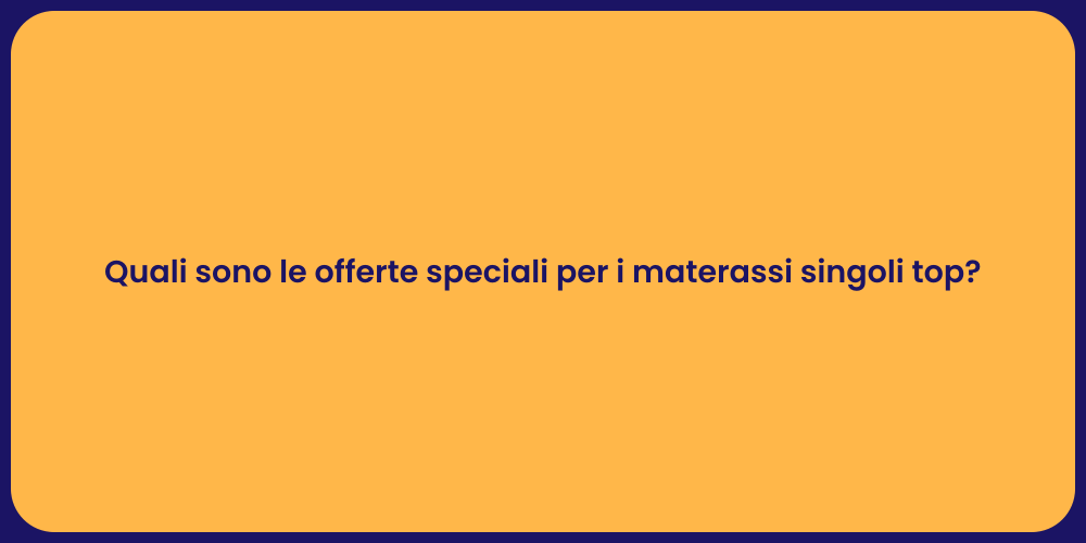 Quali sono le offerte speciali per i materassi singoli top?