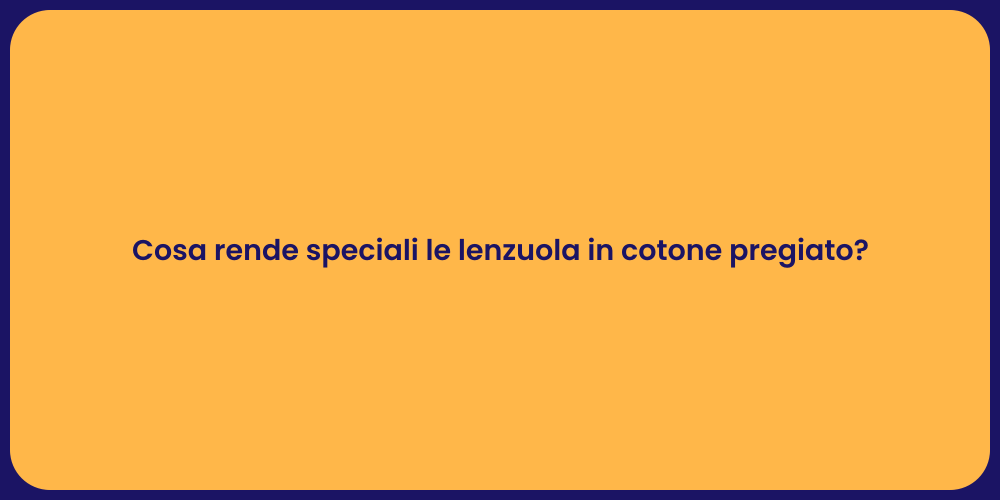 Cosa rende speciali le lenzuola in cotone pregiato?