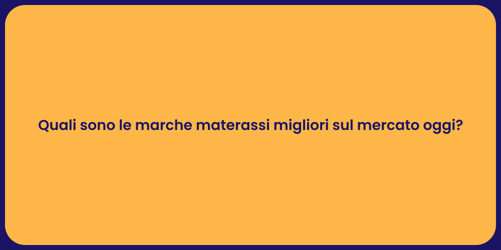 Quali sono le marche materassi migliori sul mercato oggi?