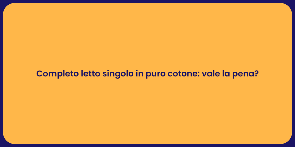 Completo letto singolo in puro cotone: vale la pena?