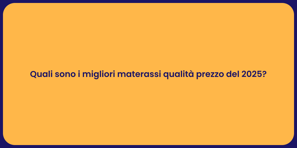 Quali sono i migliori materassi qualità prezzo del 2025?