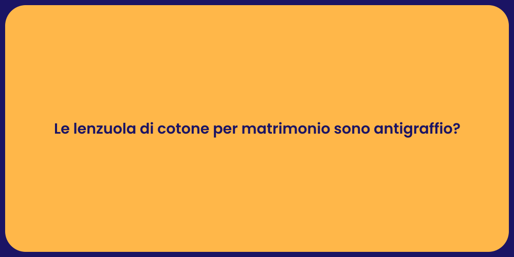 Le lenzuola di cotone per matrimonio sono antigraffio?