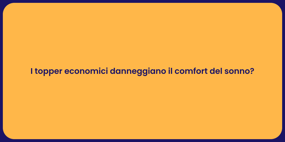 I topper economici danneggiano il comfort del sonno?