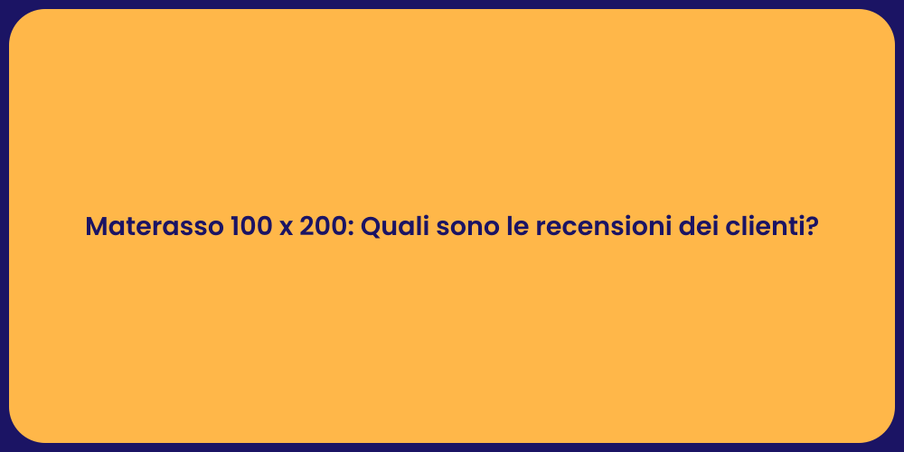 Materasso 100 x 200: Quali sono le recensioni dei clienti?