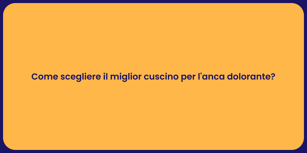 Come scegliere il miglior cuscino per l'anca dolorante?