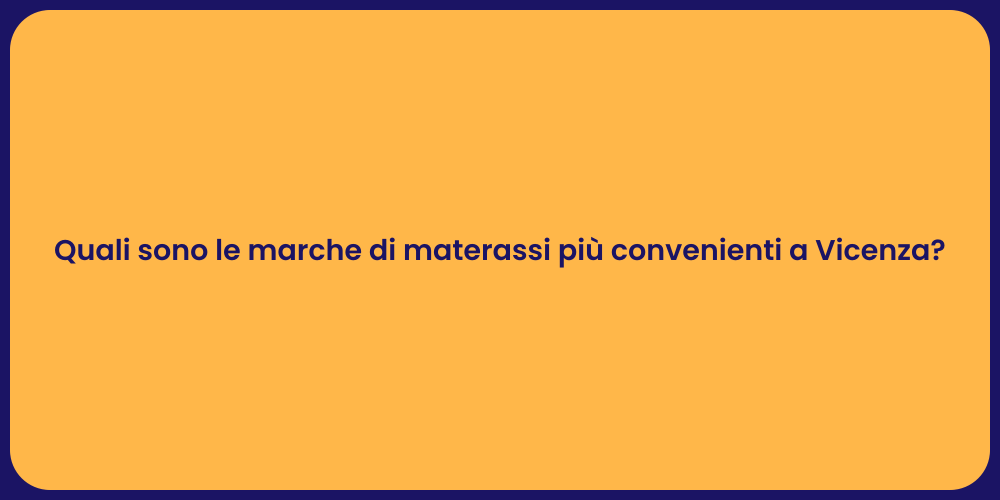 Quali sono le marche di materassi più convenienti a Vicenza?