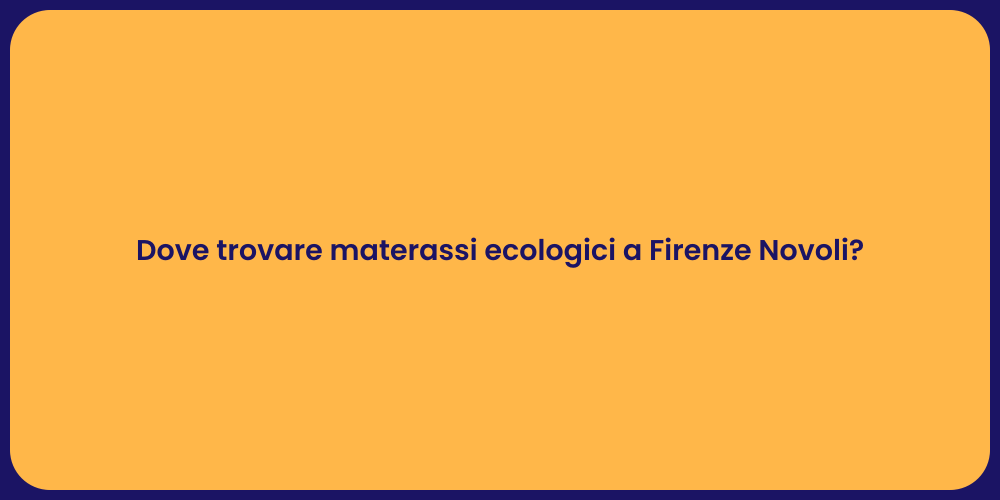 Dove trovare materassi ecologici a Firenze Novoli?