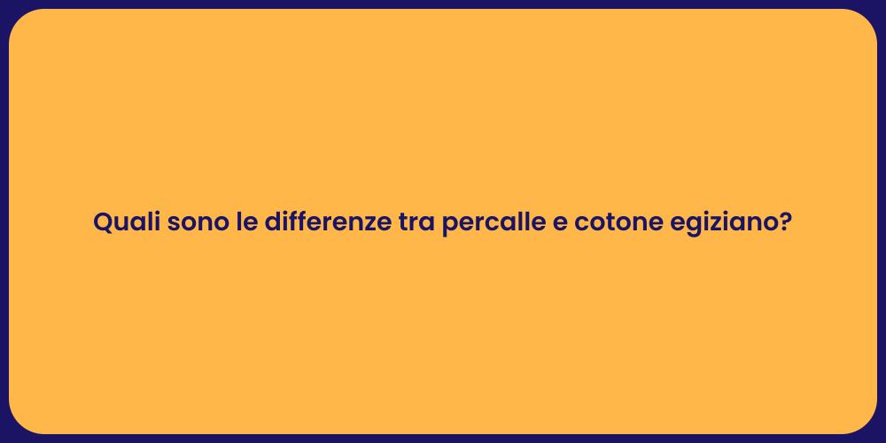 Quali sono le differenze tra percalle e cotone egiziano?