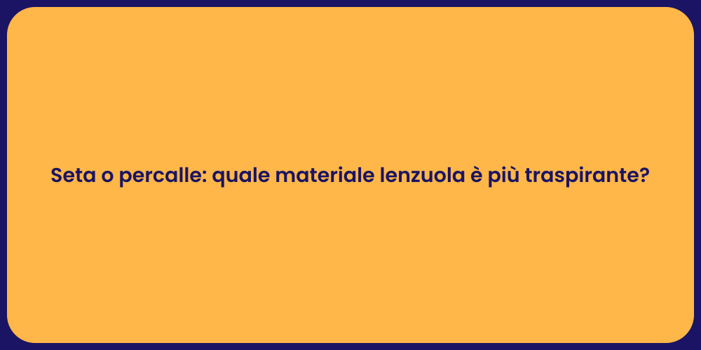 Seta o percalle: quale materiale lenzuola è più traspirante?