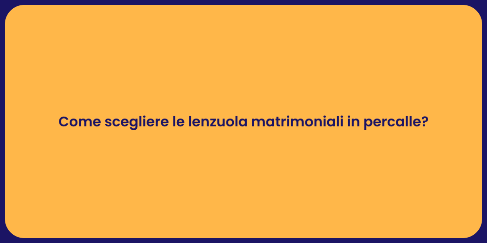 Come scegliere le lenzuola matrimoniali in percalle?