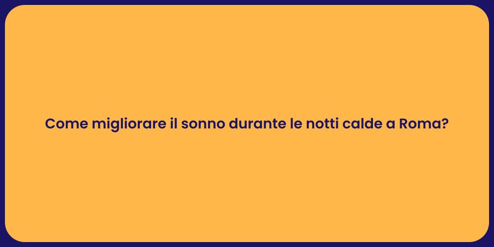 Come migliorare il sonno durante le notti calde a Roma?