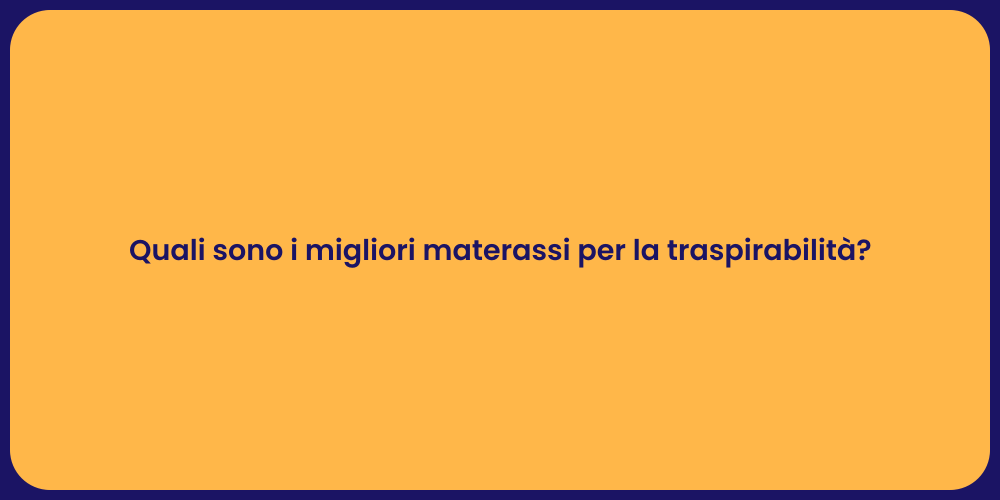 Quali sono i migliori materassi per la traspirabilità?