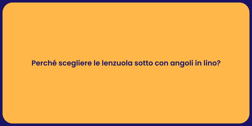 Perché scegliere le lenzuola sotto con angoli in lino?