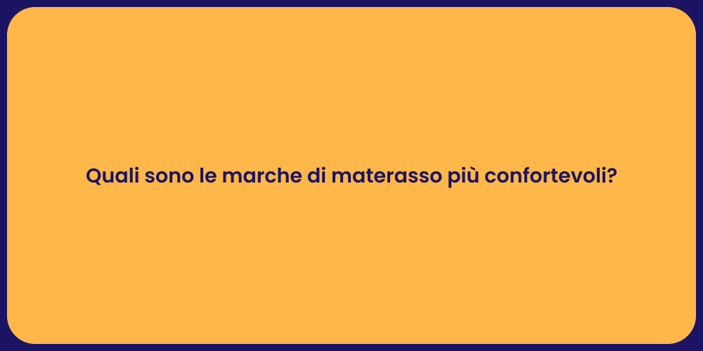Quali sono le marche di materasso più confortevoli?
