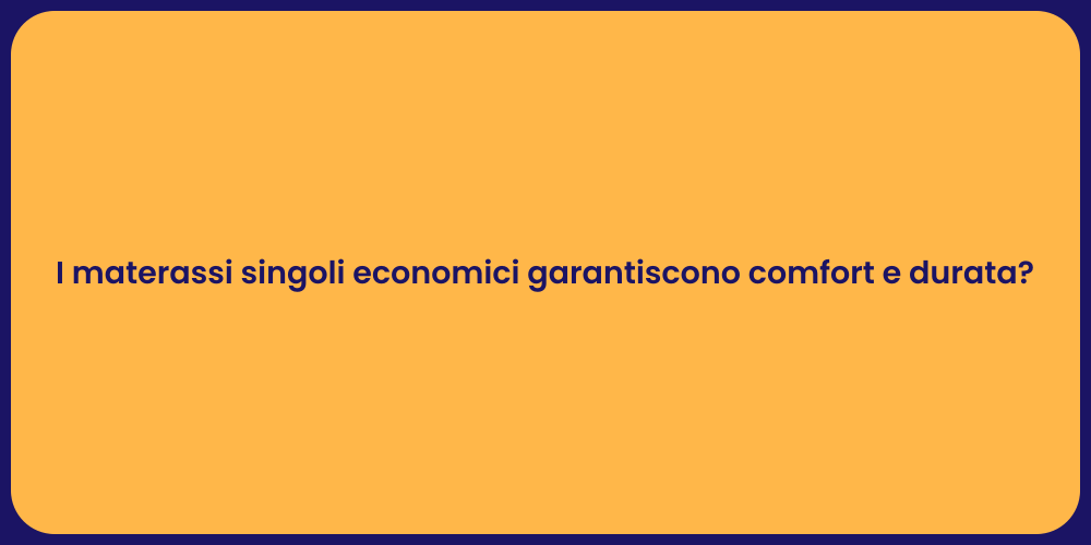 I materassi singoli economici garantiscono comfort e durata?