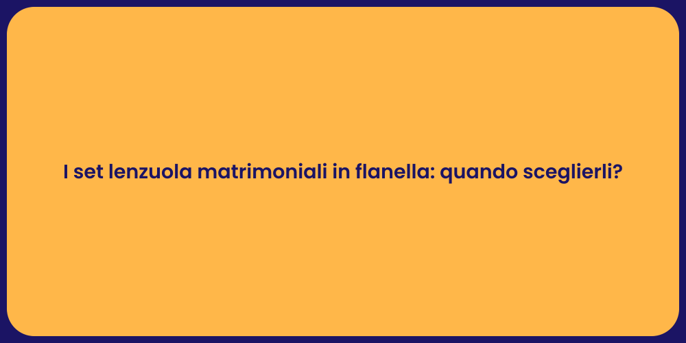 I set lenzuola matrimoniali in flanella: quando sceglierli?