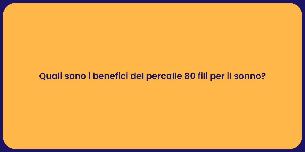 Quali sono i benefici del percalle 80 fili per il sonno?