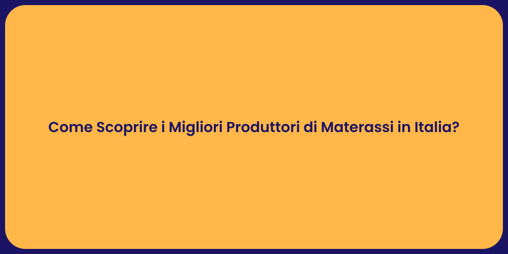 Come Scoprire i Migliori Produttori di Materassi in Italia?