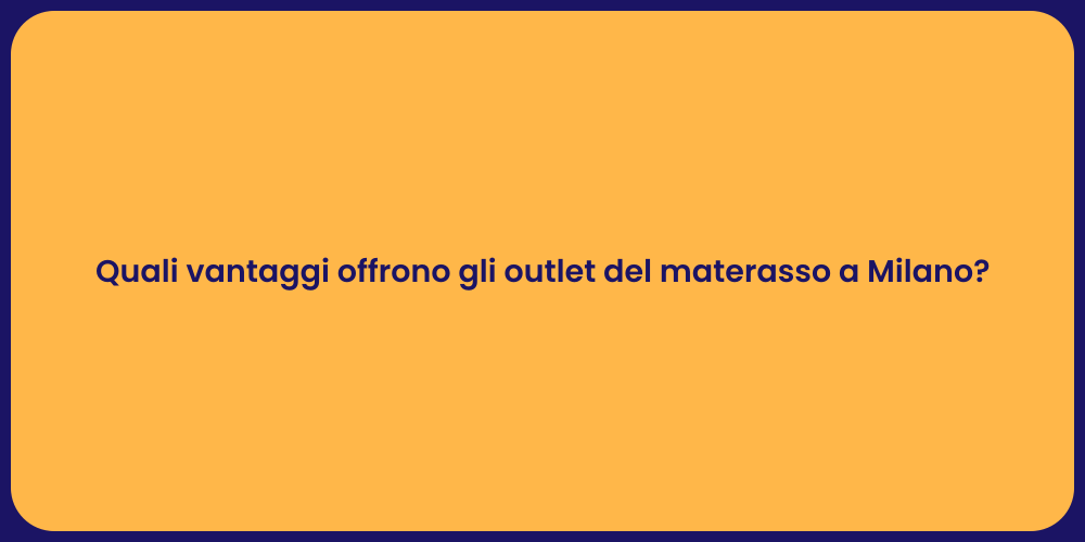 Quali vantaggi offrono gli outlet del materasso a Milano?