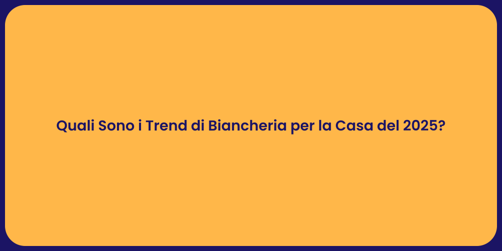 Quali Sono i Trend di Biancheria per la Casa del 2025?