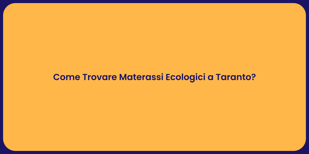 Come Trovare Materassi Ecologici a Taranto?