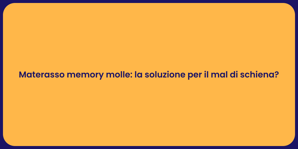 Materasso memory molle: la soluzione per il mal di schiena?