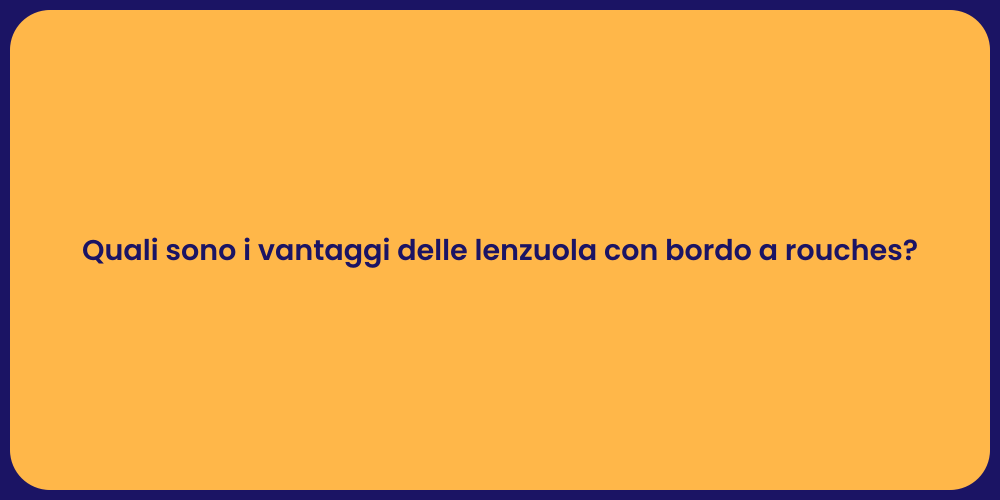 Quali sono i vantaggi delle lenzuola con bordo a rouches?