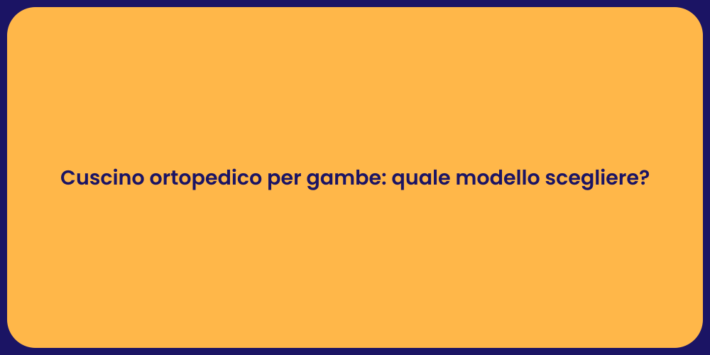 Cuscino ortopedico per gambe: quale modello scegliere?